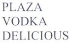 PLAZA VODKA DELICIOUS - לוגו סימן מסחר