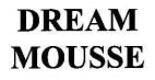 DREAM  MOUSSE - לוגו סימן מסחר רשום
