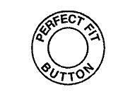 PERFECT FIT BUTTON - לוגו סימן מסחר