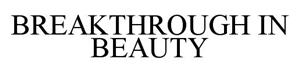 BREAKTHROUGH IN BEAUTY - לוגו סימן מסחר
