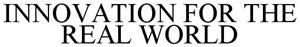 INNOVATION FOR THE REAL WORLD - לוגו סימן מסחר
