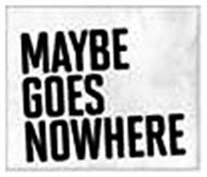 MAYBE GOES NOWHERE - לוגו סימן מסחר