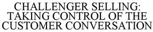 CHALLENGER SELLING: TAKING CONTROL OF THE CUSTOMER CONVERSATION - לוגו סימן מסחר