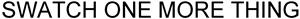 SWATCH ONE MORE THING - לוגו סימן מסחר רשום