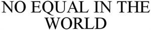 NO EQUAL IN THE WORLD - לוגו סימן מסחר