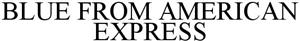 BLUE FROM AMERICAN EXPRESS - לוגו סימן מסחר
