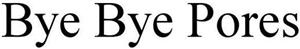 Bye Bye Pores - לוגו סימן מסחר רשום