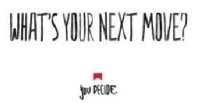 WHAT'S YOUR NEXT MOVE? you DECIDE. - לוגו סימן מסחר