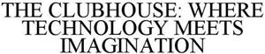 THE CLUBHOUSE: WHERE TECHNOLOGY MEETS IMAGINATION - לוגו סימן מסחר
