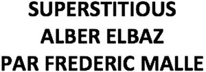SUPERSTITIOUS ALBER ELBAZ PAR FREDERIC MALLE - לוגו סימן מסחר רשום