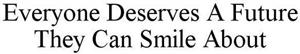 Everyone Deserves A Future They Can Smile About - לוגו סימן מסחר