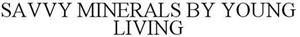SAVVY MINERALS BY YOUNG LIVING - לוגו סימן מסחר רשום