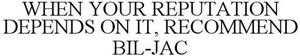 WHEN YOUR REPUTATION DEPENDS ON IT, RECOMMEND BIL-JAC - לוגו סימן מסחר רשום