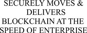 SECURELY MOVES & DELIVERS BLOCKCHAIN AT THE SPEED OF ENTERPRISE - לוגו סימן מסחר