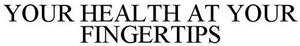 YOUR HEALTH AT YOUR FINGERTIPS - לוגו סימן מסחר