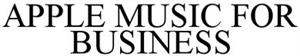 APPLE MUSIC FOR BUSINESS - לוגו סימן מסחר רשום