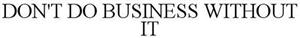 DON'T DO BUSINESS WITHOUT IT - לוגו סימן מסחר רשום