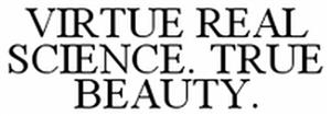 VIRTUE REAL SCIENCE. TRUE BEAUTY. - לוגו סימן מסחר רשום