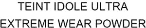 TEINT IDOLE ULTRA EXTREME WEAR POWDER - לוגו סימן מסחר רשום