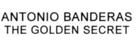 ANTONIO BANDERAS THE GOLDEN SECRET - לוגו סימן מסחר רשום