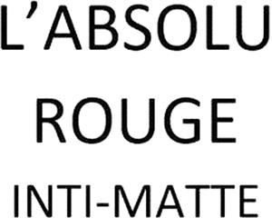 L'ABSOLU ROUGE INTI-MATTE - לוגו סימן מסחר רשום
