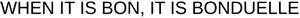WHEN IT IS BON, IT IS BONDUELLE - לוגו סימן מסחר רשום