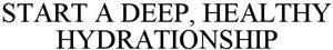 START A DEEP, HEALTHY HYDRATIONSHIP - לוגו סימן מסחר