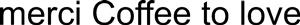 merci Coffee to love - לוגו סימן מסחר